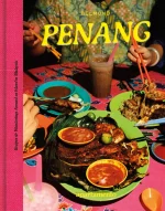 Penang: Recipes & Wanderings Around an Island In Malaysia