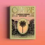 Caribe: A Caribbean Cookbook with History